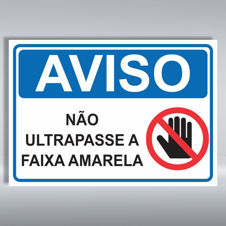 PLACA DE AVISO | NÃO ULTRAPASSE A FAIXA AMARELA